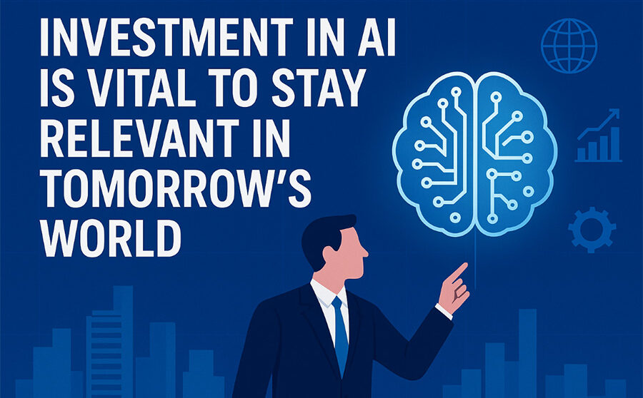 Investment In AI Is Vital To Stay Relevant In Tomorrow’s World