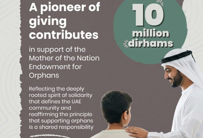 A Pioneer Of Giving Contributes AED 10 Million To The “Mother Of The Nation Endowment For Orphans” Initiative